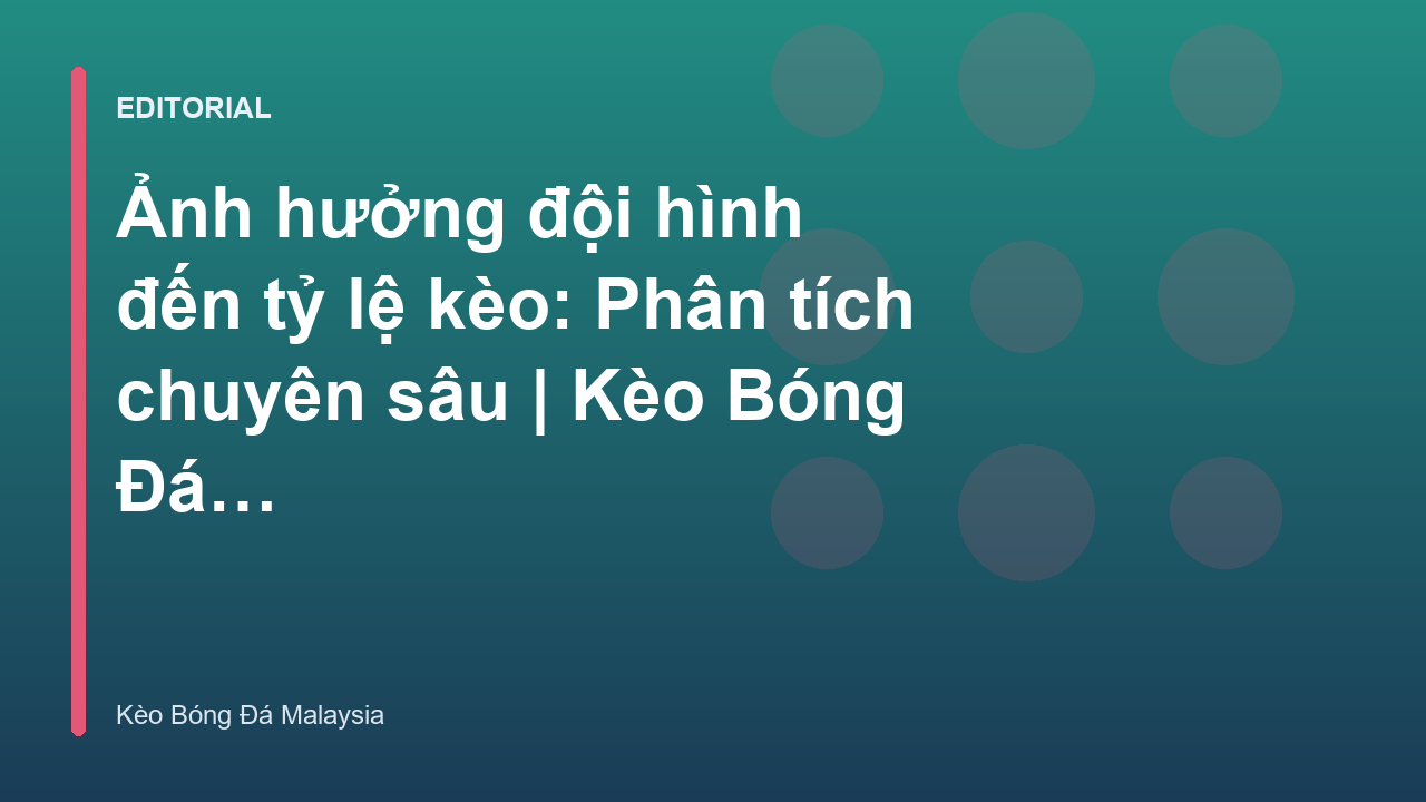 Phân tích ảnh hưởng đội hình đến tỷ lệ kèo bóng đá