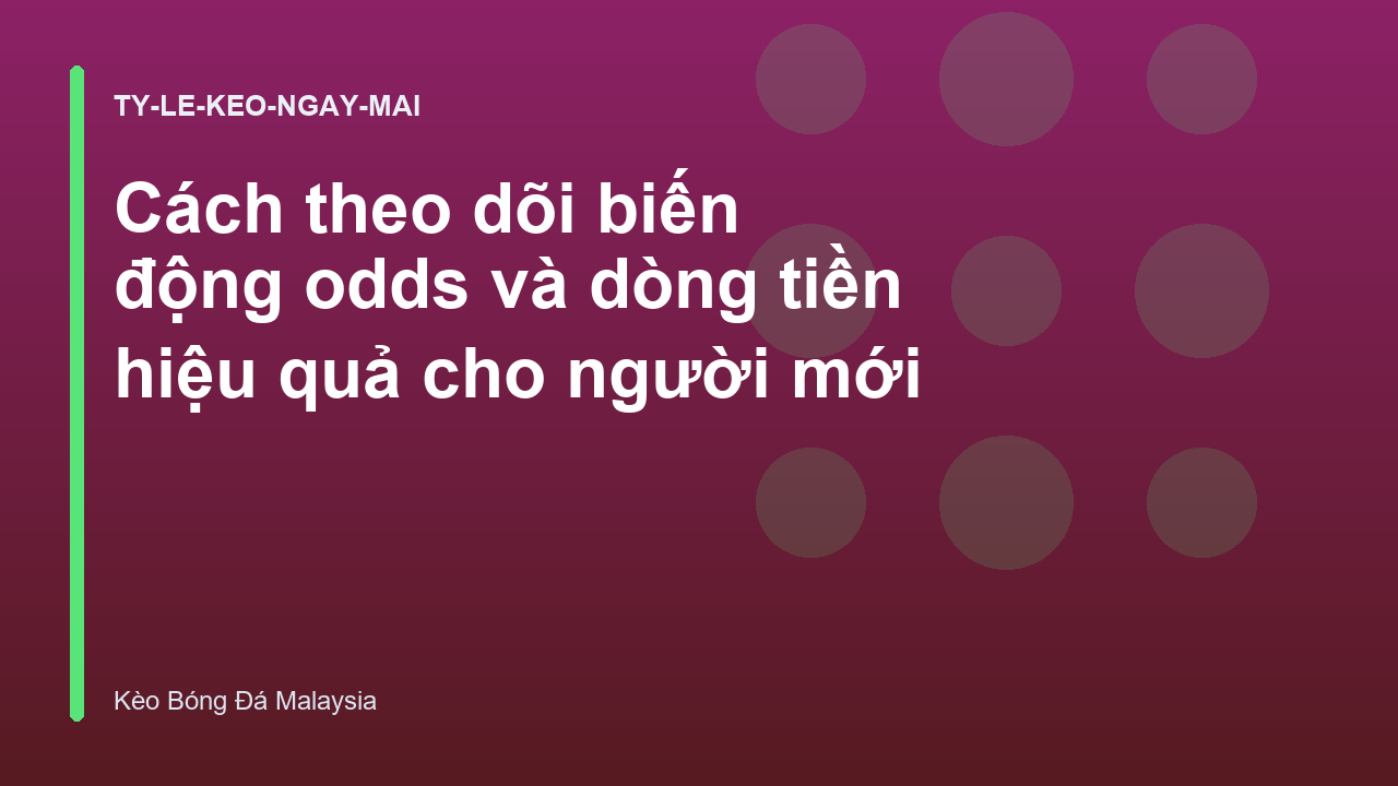 Read more about the article Cách theo dõi biến động odds và dòng tiền hiệu quả cho người mới