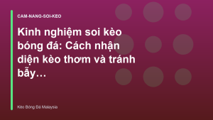 Read more about the article Kinh nghiệm soi kèo bóng đá: Cách nhận diện kèo thơm và tránh bẫy nhà cái
