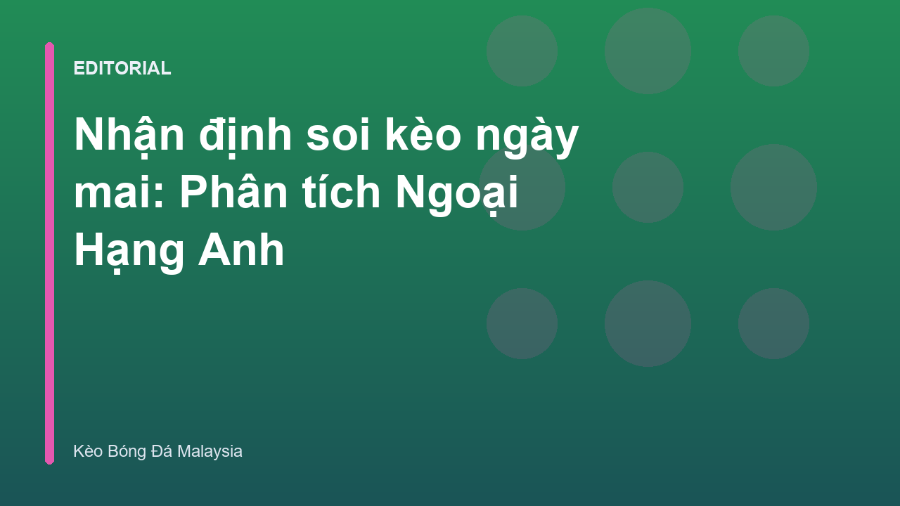 Phân tích nhận định soi kèo bóng đá Ngoại Hạng Anh