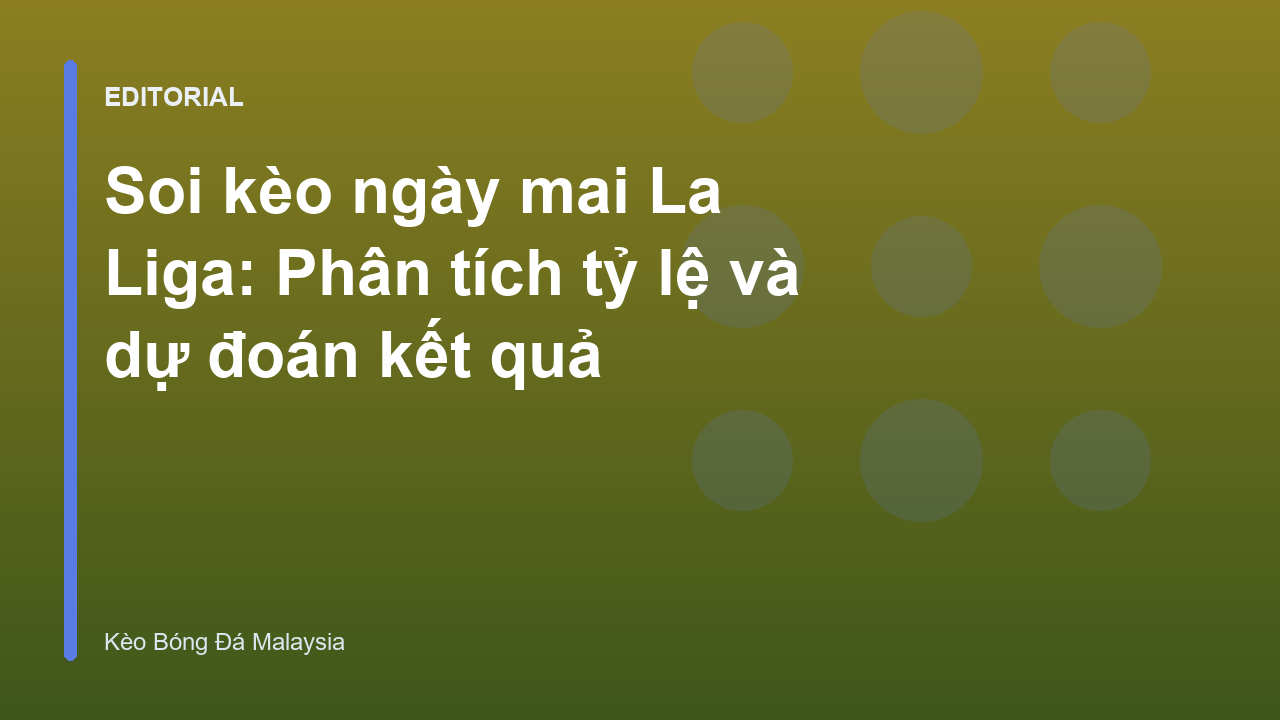 Phân tích soi kèo La Liga ngày mai